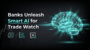Banks Unleash Smart AI for Trade Watch